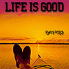 Life Is Good - Ryan Perez