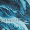 Gave Me **** To Lose (Explicit) - Azpect