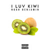 I Luv Kiwi (Explicit) - Noah Benjamin