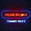 Drunk In Love - Tamen Rayy