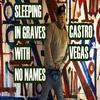 Sleeping in Graves with No Names (Explicit) - Castro Vegas