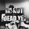 IM NOT DEAD YET - Luvlilk