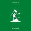 SO CLOSE (Explicit) - Ben Luca