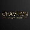 Champion - Ni-Cola&Minister Taf