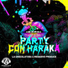 Party Con Haraka (Explicit) - La Chocolatosa&Megadivo Produce