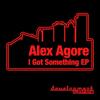 I Got Something - Alex Agore