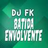 Batida Envolvente (Explicit) - DJ FK