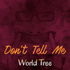 Don't Tell Me - World Tree