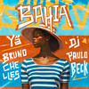 Bahia - Yã&Dj Paulo Beck&Bruno Chelles