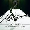 메트로놈 - 朴宰范 (Jay Park)&사이먼 도미닉&GRAY (그레이)