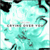 Crying Over You - Uplink