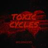 Toxic Cycles (Explicit) - WILDRAGERS