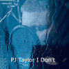 I Don't - PJ Taylor
