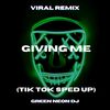 Giving Me (Tik Tok Edit) (Remix) - Green Neon DJ