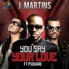 You Say Your Love - J. Martins&P. Square