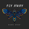 Fly Away (Explicit) - Dead Eyez'