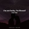 I'm Not Lucky I'm Blessed (Tik Tok) - Green Neon DJ