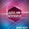 Kiss Me Goodbye - Brent Betit
