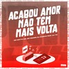 Acabou Amor Não Tem Mais Volta (Explicit) - MC Motta MS&MC Cauzin&DJ DUARTE&DJ TS