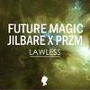 LAWLESS - FUTURE MAGIC&Jilbare&PRZM