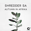 Autumn In Afrika (Original Mix) - Shredder SA