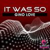 It Was So (Radio Edit) - Gino Love