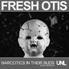 Narcotics in Their Buds - Fresh Otis