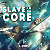 Slave To The Core - Lem-X