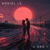 U and I (Radio Edit) - Addiel Ls