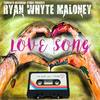 Love Song - Ryan Whyte Maloney