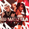 Eu Mato Ela (Explicit) - Mc Naninha&JK NO BEAT&