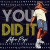 You Did It - Afropapi