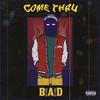 Come Thru (Explicit) - B.A.D