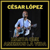 Hasta Que Amemos La Vida (Acústico) (César López) - César López