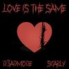 Love Is The Same(feat. Scarly) (Explicit) - D3ADMODE&Scarly