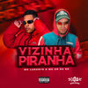 Vizinha Piranha (Explicit) - Mc Luchrys