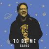 To Be Alive - Caius