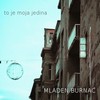 To Je Moja Jedina - Mladen Burnać