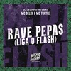 Rave Pepas (Liga o Flash) (Explicit) - Mc Delux&MC TURTLE&DJ Lezinho No Beat