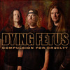 Compulsion for Cruelty (Explicit) - Dying fetus&John Gallagher&Sean Beasley&Trey Williams