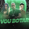 Vou Botar (Explicit) - Fernando Problema&Eslley&Larissa Chatinha