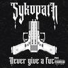 Never Give a Fuck (Explicit) - Sykopath