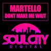 Dont Make Me Wait (Radio Edit) - Martello