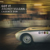 Got It (Cadence Dub) - Andrey Vulcan