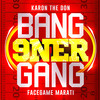 Bang 9ner Gang - Karon The Don&Facegame Marati