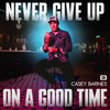 Never Give Up On A Good Time - Casey Barnes&MSQUARED&Eric Paslay