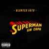 Superman Sin Capa - Blunted Vato