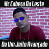 De um Jeito Avançado - MC CABEÇA DA LESTE