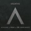 Breathe (feat. Mrik & Mr. Awkward) - ASHURA&MRIK&Mr. AwkwarD