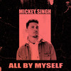 All By Myself - Mickey Singh